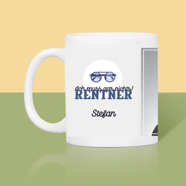 Foto Und Unterschrift: Ich Muss Gar Nichts! Rentner - Tasse