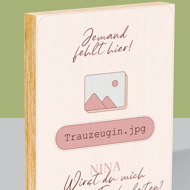 Name Und Unterschrift: Jemand Fehlt - Trauzeugin - Druck Auf Holz