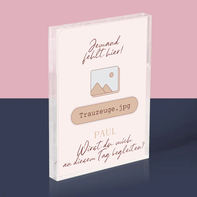 Name Und Unterschrift: Jemand Fehlt - Trauzeuge - Acrylblock