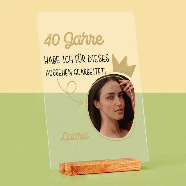 Foto Und Unterschrift: 40 Jahre Habe Ich Für Dieses Aussehen Gearbeitet - Druck Auf Acrylglas