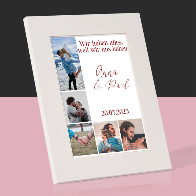 Fotocollage: Wir Haben Alles, Weil Wir Uns Haben - Bilderrahmen