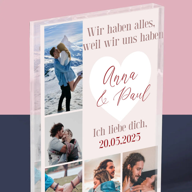 Fotocollage: Wir Haben Alles, Weil Wir Uns Haben - Acrylblock