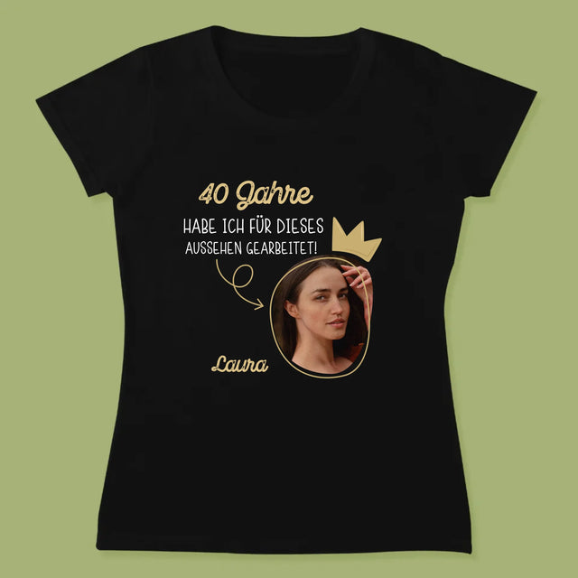 Foto Und Unterschrift: 40 Jahre Habe Ich Für Dieses Aussehen Gearbeitet - T-Shirt Für Damen