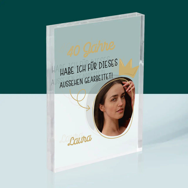 Foto Und Unterschrift: 40 Jahre Habe Ich Für Dieses Aussehen Gearbeitet - Druck Auf Acrylglas