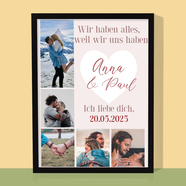Fotocollage: Wir Haben Alles, Weil Wir Uns Haben - Druck Mit Rahmen 30X40