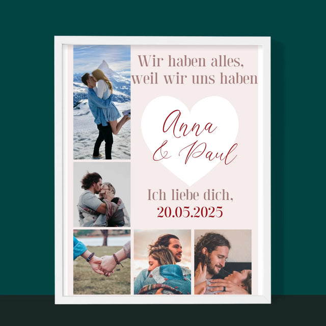Fotocollage: Wir Haben Alles, Weil Wir Uns Haben - Druck Mit Rahmen 30X40