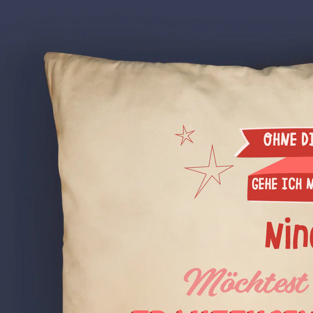 Name Und Unterschrift: Ohne Dich Gehe Ich Nicht - Kissen