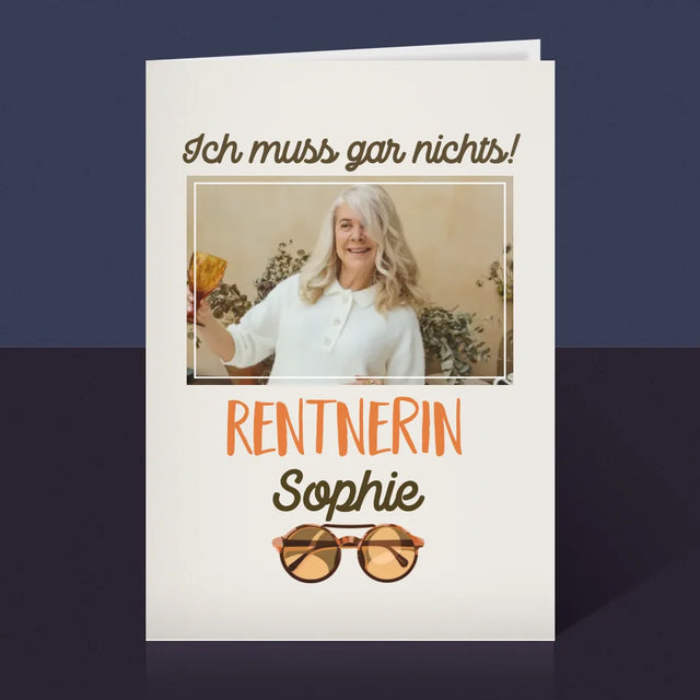 Foto Und Unterschrift: Ich Muss Gar Nichts! Rentnerin - Glückwunschkarte