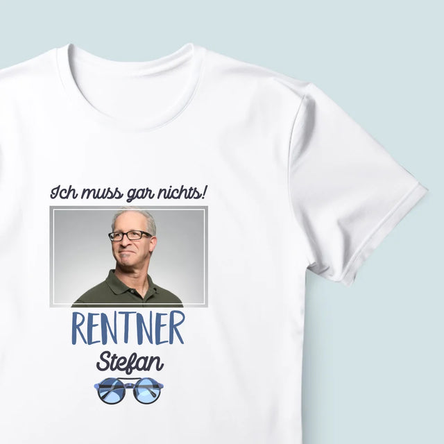 Foto Und Unterschrift: Ich Muss Gar Nichts! Rentner - T-Shirt Für Herren