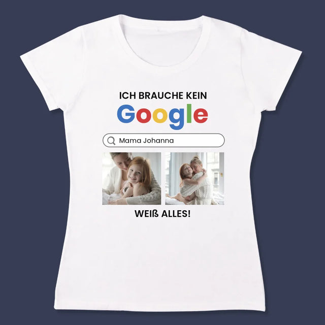 Fotocollage: Ich Brauche Kein Google - T-Shirt Für Damen