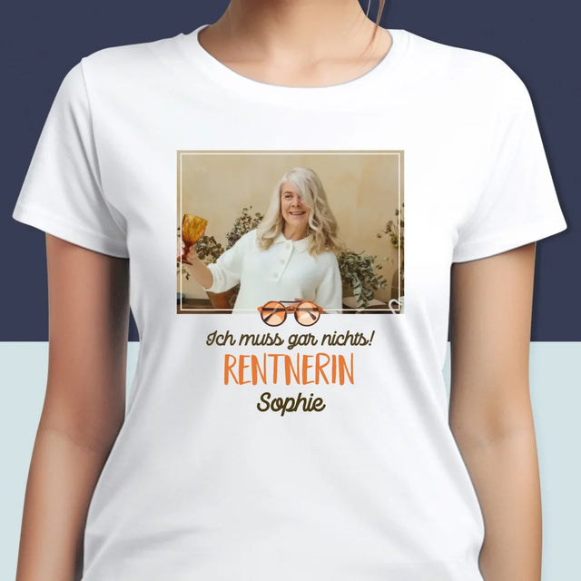 Foto Und Unterschrift: Ich Muss Gar Nichts! Rentnerin - T-Shirt Für Damen