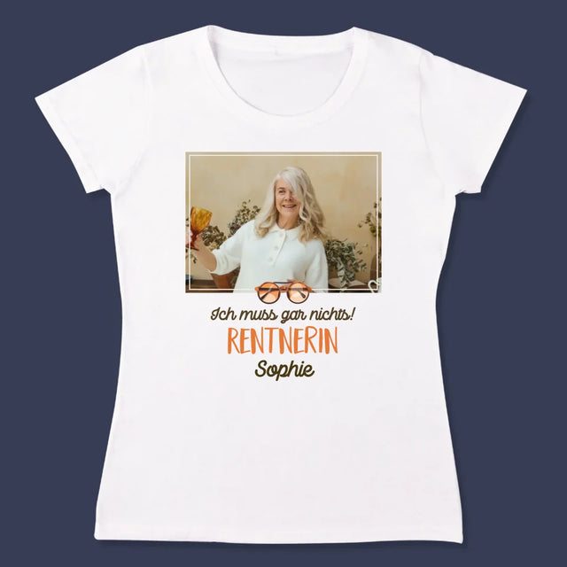 Foto Und Unterschrift: Ich Muss Gar Nichts! Rentnerin - T-Shirt Für Damen