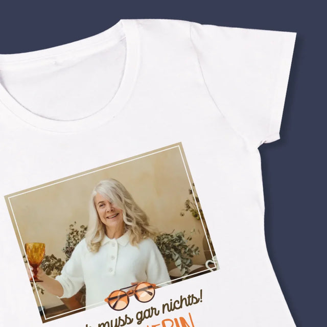 Foto Und Unterschrift: Ich Muss Gar Nichts! Rentnerin - T-Shirt Für Damen