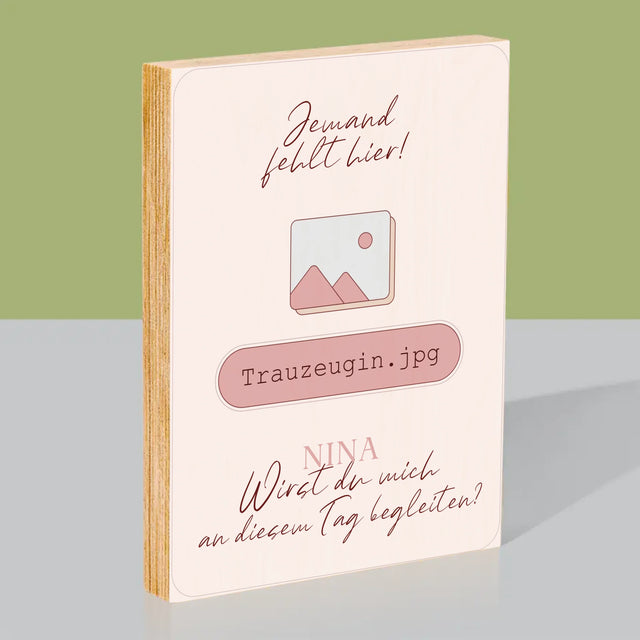 Name Und Unterschrift: Jemand Fehlt - Trauzeugin - Druck Auf Holz