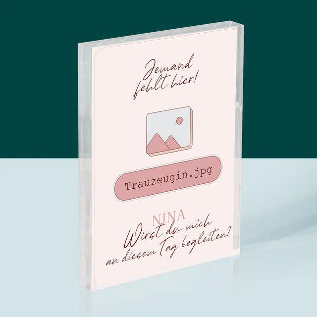 Name Und Unterschrift: Jemand Fehlt - Trauzeugin - Acrylblock