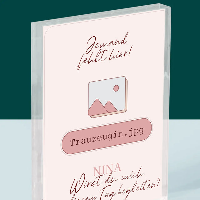 Name Und Unterschrift: Jemand Fehlt - Trauzeugin - Acrylblock