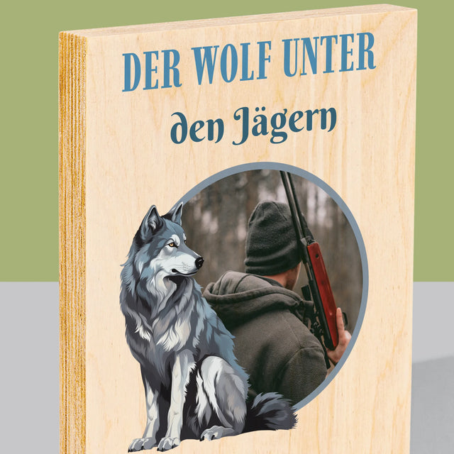 Foto Und Unterschrift: Der Wolf Unter Den Jägern - Druck Auf Holz