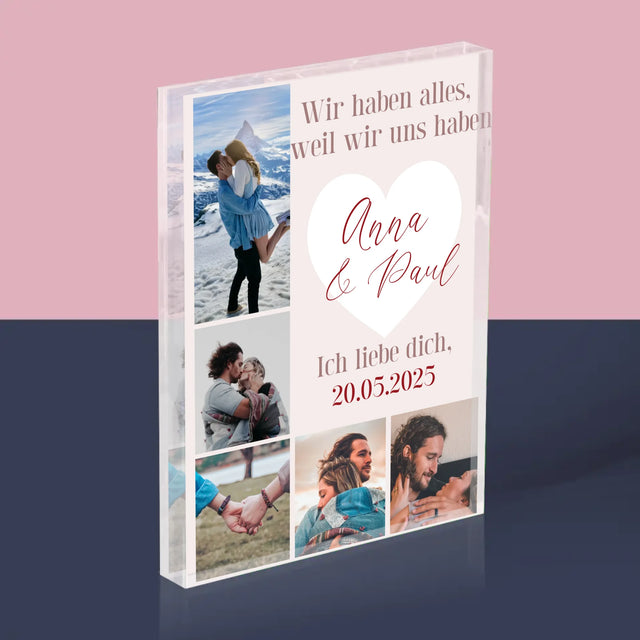 Fotocollage: Wir Haben Alles, Weil Wir Uns Haben - Acrylblock