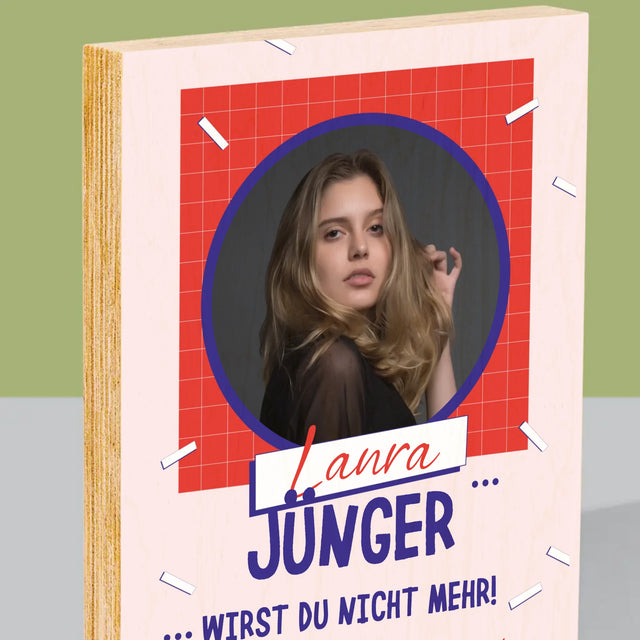 Foto Und Unterschrift: Du Wirst Nicht Jünger - Druck Auf Holz