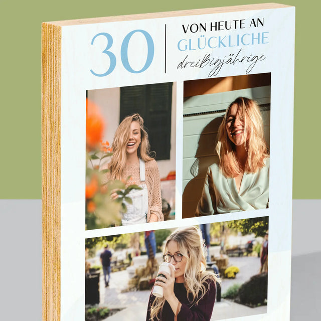 Fotocollage: Von Heute An Glückliche 30  - Druck Auf Holz