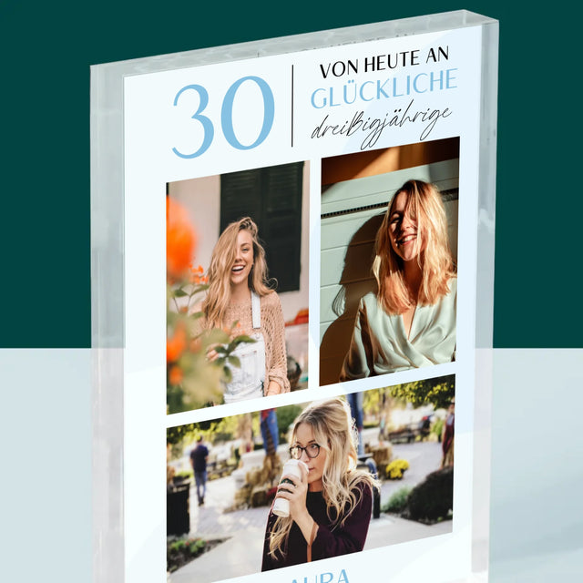 Fotocollage: Von Heute An Glückliche 30  - Acrylblock