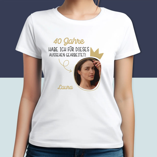 Foto Und Unterschrift: 40 Jahre Habe Ich Für Dieses Aussehen Gearbeitet - T-Shirt Für Damen
