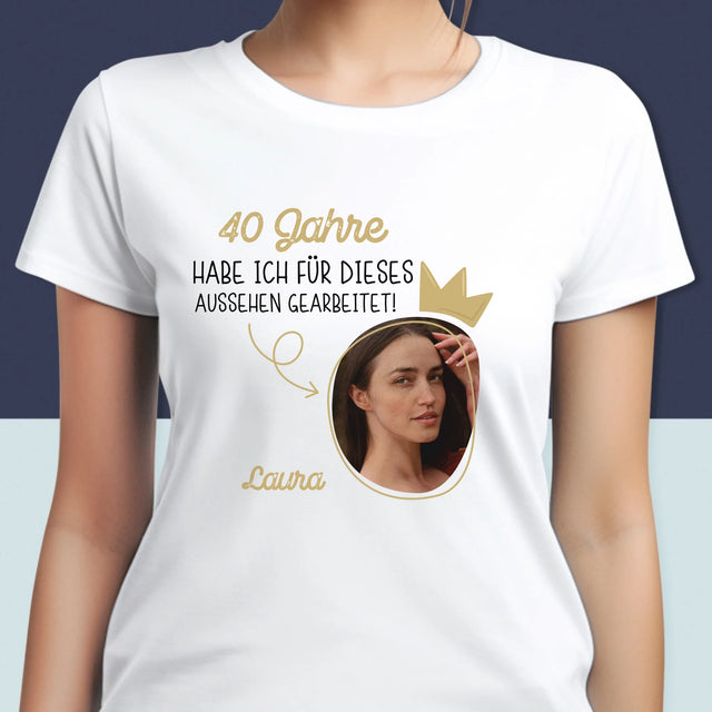 Foto Und Unterschrift: 40 Jahre Habe Ich Für Dieses Aussehen Gearbeitet - T-Shirt Für Damen