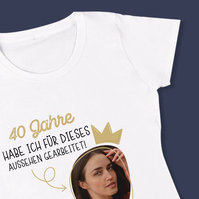 Foto Und Unterschrift: 40 Jahre Habe Ich Für Dieses Aussehen Gearbeitet - T-Shirt Für Damen