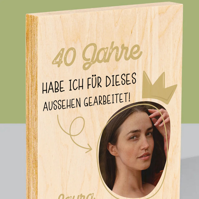 Foto Und Unterschrift: 40 Jahre Habe Ich Für Dieses Aussehen Gearbeitet - Druck Auf Holz