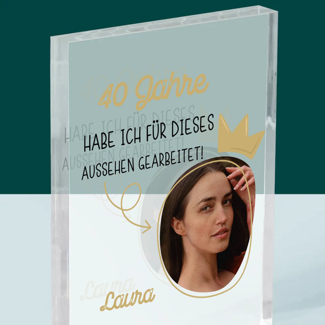 Foto Und Unterschrift: 40 Jahre Habe Ich Für Dieses Aussehen Gearbeitet - Druck Auf Acrylglas