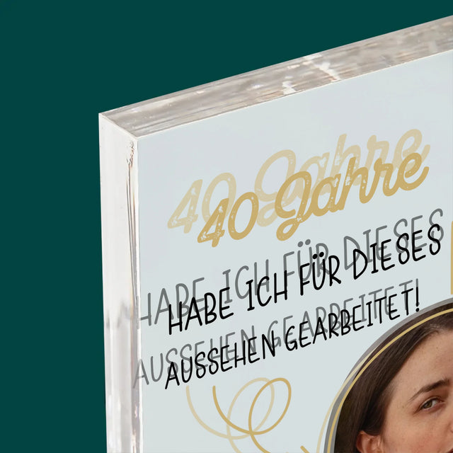 Foto Und Unterschrift: 40 Jahre Habe Ich Für Dieses Aussehen Gearbeitet - Druck Auf Acrylglas