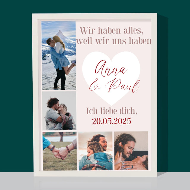 Fotocollage: Wir Haben Alles, Weil Wir Uns Haben - Druck Mit Rahmen 30X40