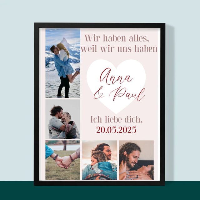 Fotocollage: Wir Haben Alles, Weil Wir Uns Haben - Druck Mit Rahmen 30X40
